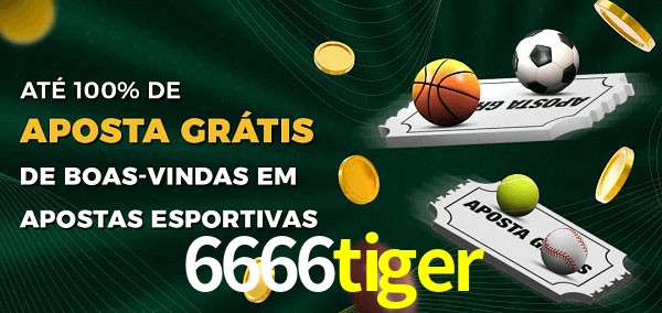 6666tiger Ate 100% de Aposta Gratis